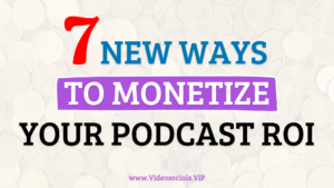 7 New Ways to Monetize Your Podcast by Vikram Rajan of Videosocials.VIP